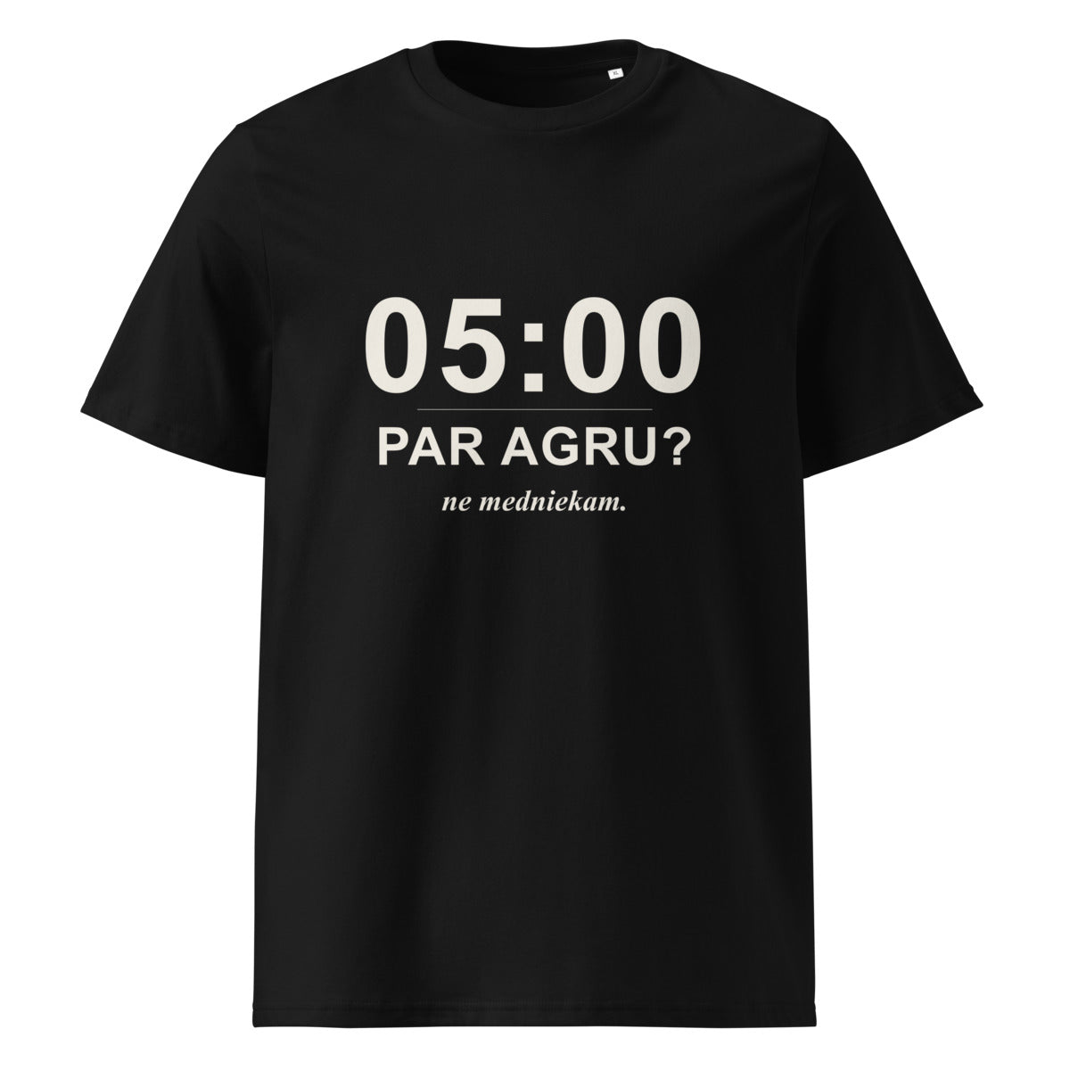 T-krekls ar uzrakstu 05:00 par agru? Ne medniekam.